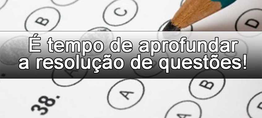  tempo de aprofundar a resoluo de questes!