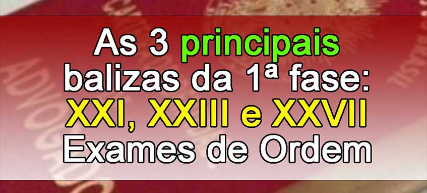 As 3 principais balizas da 1 fase: XXI, XXIII e XXVII Exames de Ordem