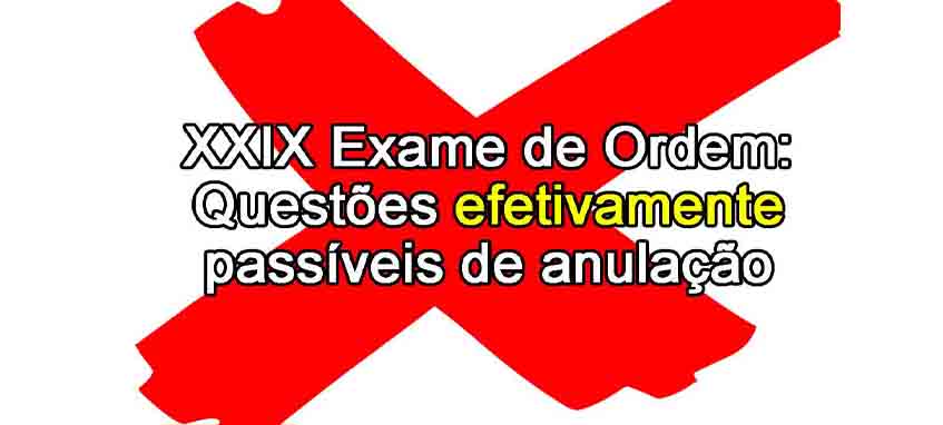 XXIX Exame de Ordem: Questes efetivamente passveis de anulao