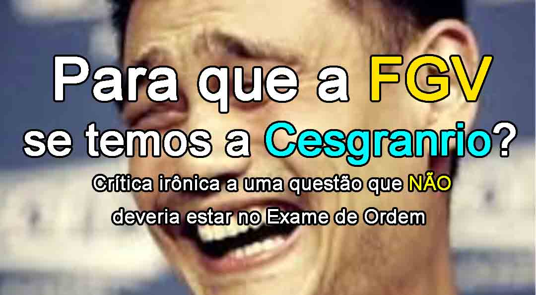 Para que a FGV se temos a Cesgranrio?