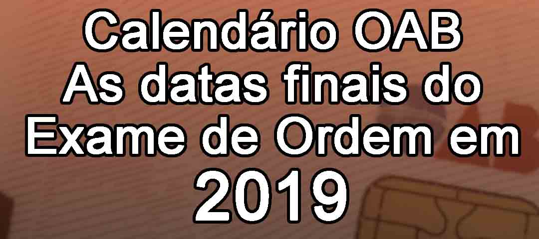 Calendrio OAB - As datas finais do Exame de Ordem em 2019