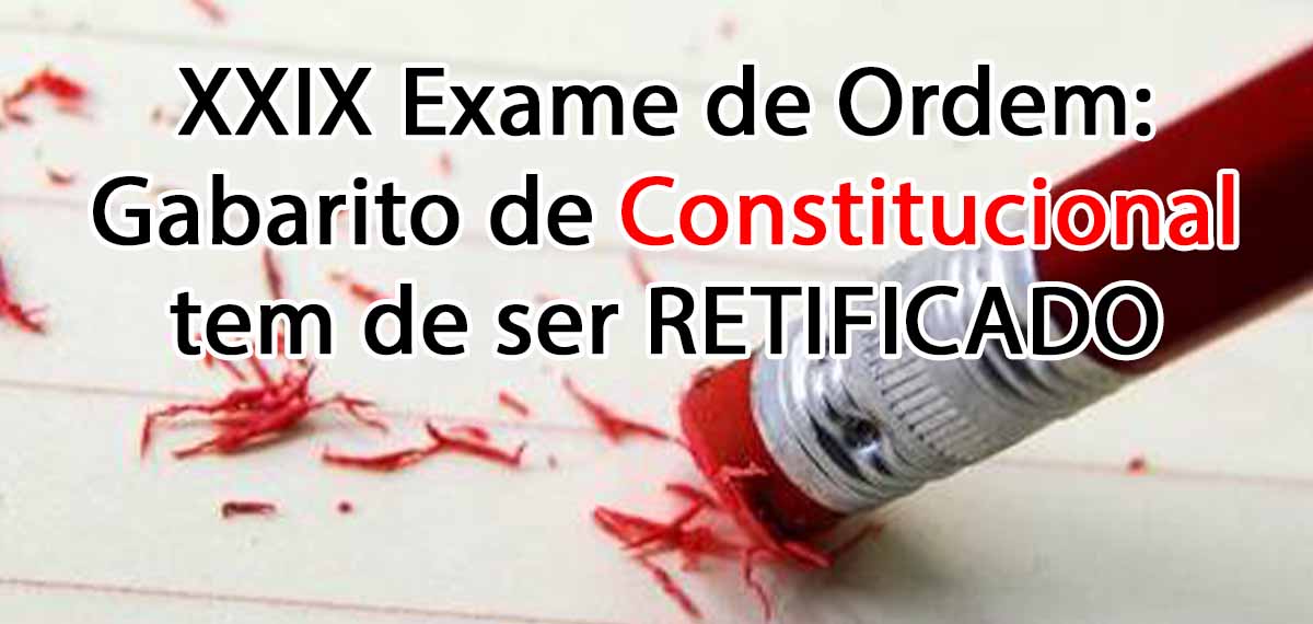 XXIX Exame de Ordem: Gabarito de Constitucional tem de ser RETIFICADO