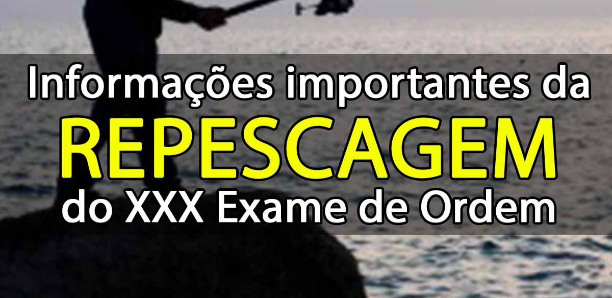 Informaes importantes da repescagem do XXX Exame de Ordem