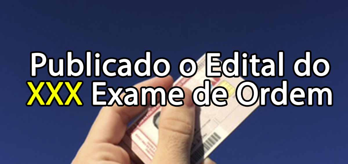 Publicado o edital do XXX Exame de Ordem: Anlise completa!