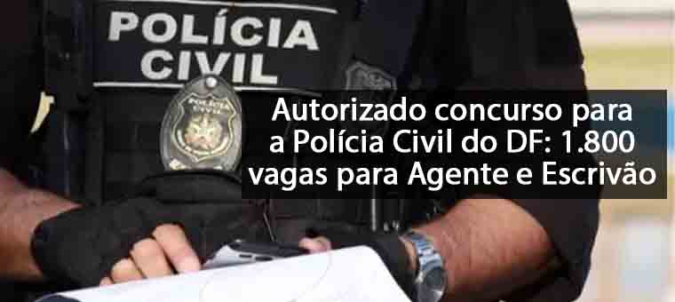 Autorizado concurso para a Polcia Civil do DF: 1.800 vagas para Agente