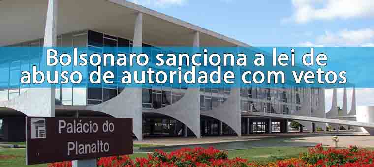 Bolsonaro sanciona a lei de abuso de autoridade com vetos 