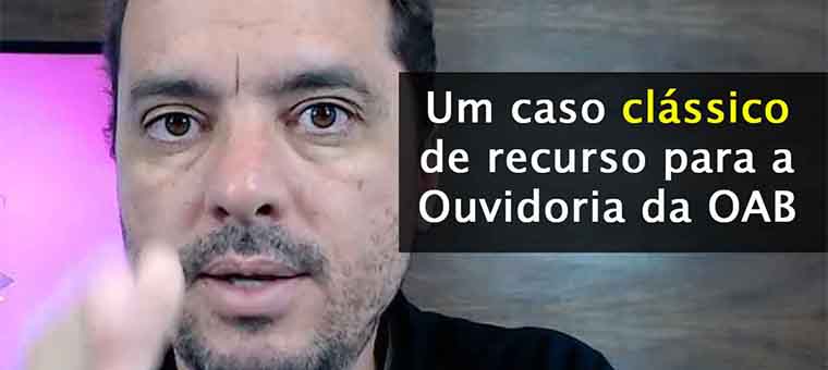 Um caso clssico de recurso para a Ouvidoria da OAB