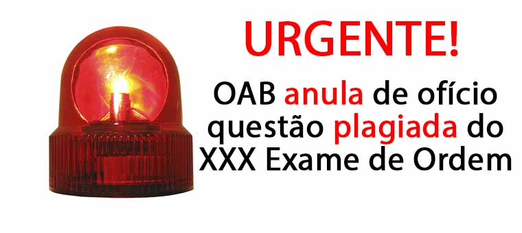 URGENTE: OAB anula de ofcio questo plagiada do XXX Exame de Ordem