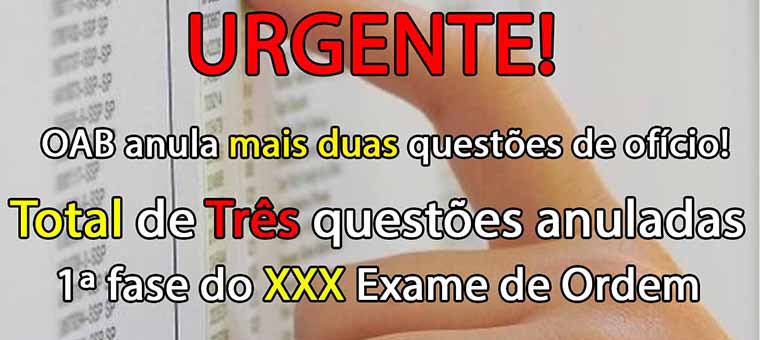 Mais duas anulaes de ofcio! OAB anula 3 questes na 1 fase do XXX Exame!