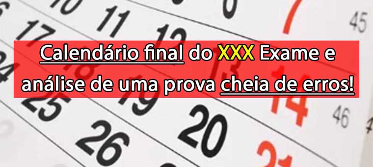 Calendrio final do XXX Exame e anlise de provas cheias de erros!