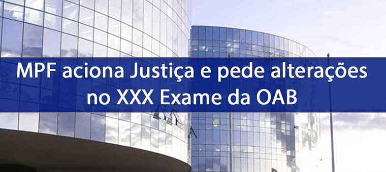 MPF aciona Justia e pede alteraes no XXX Exame da OAB