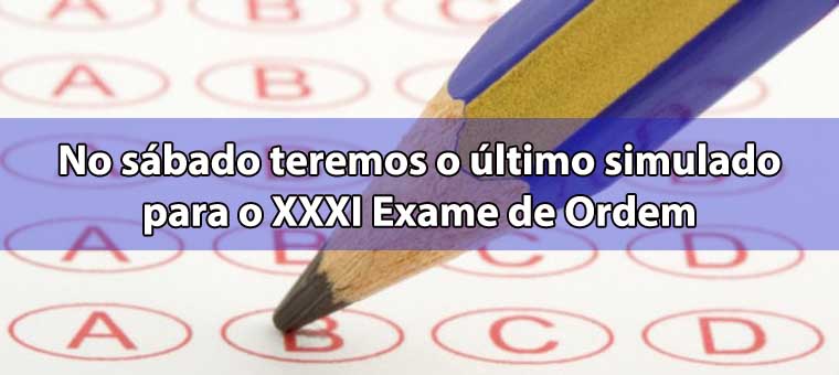 No sbado teremos o ltimo simulado para o XXXI Exame de Ordem