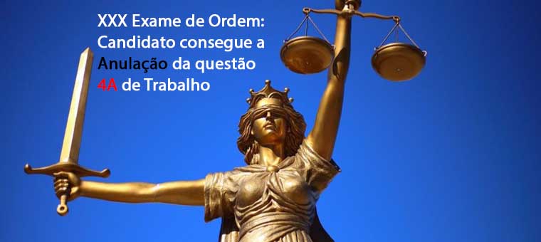 XXX Exame de Ordem: candidato consegue anulao da questo 4A de Trabalho