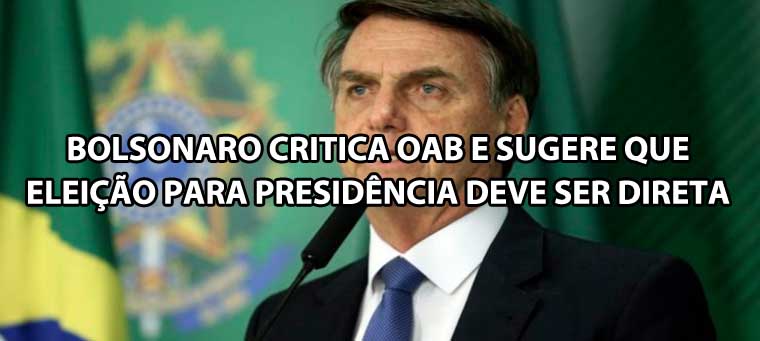 Bolsonaro critica OAB e sugere que eleio para presidncia deve ser direta